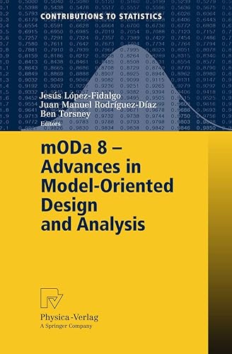 Moda 8: Advances in Model-oriented Design and Analysis: Proceedings of the 8th International Workshop in Model-oriented Design and Analysis Held in Almagro, Spain, June 4-8, 2007