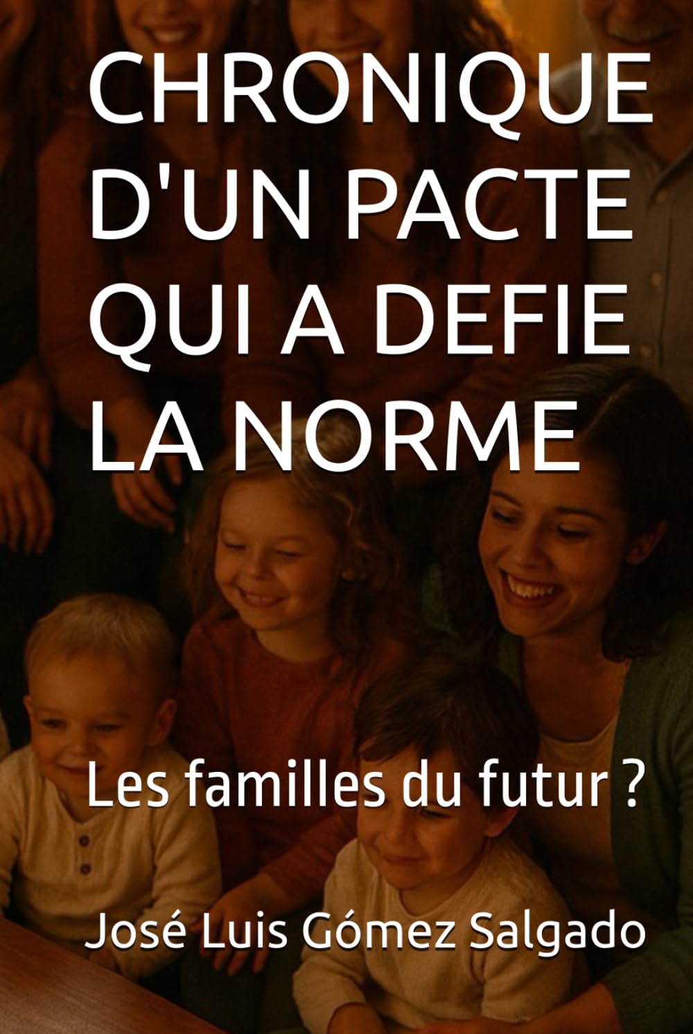 CHRONIQUE D'UN PACTE QUI A DEFIE LA NORME: Les familles du futur ?