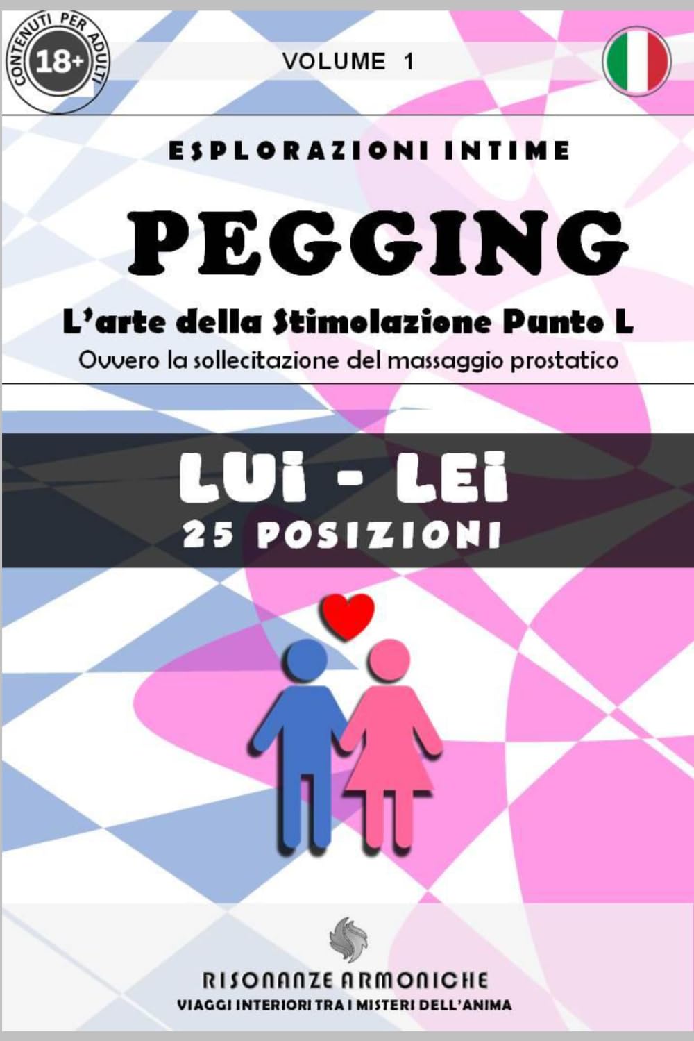 PEGGING (M-F) Volume 1: L’arte della Stimolazione Punto L. Ovvero la sollecitazione del massaggio prostatico. (HARMONIC RESONANCES)