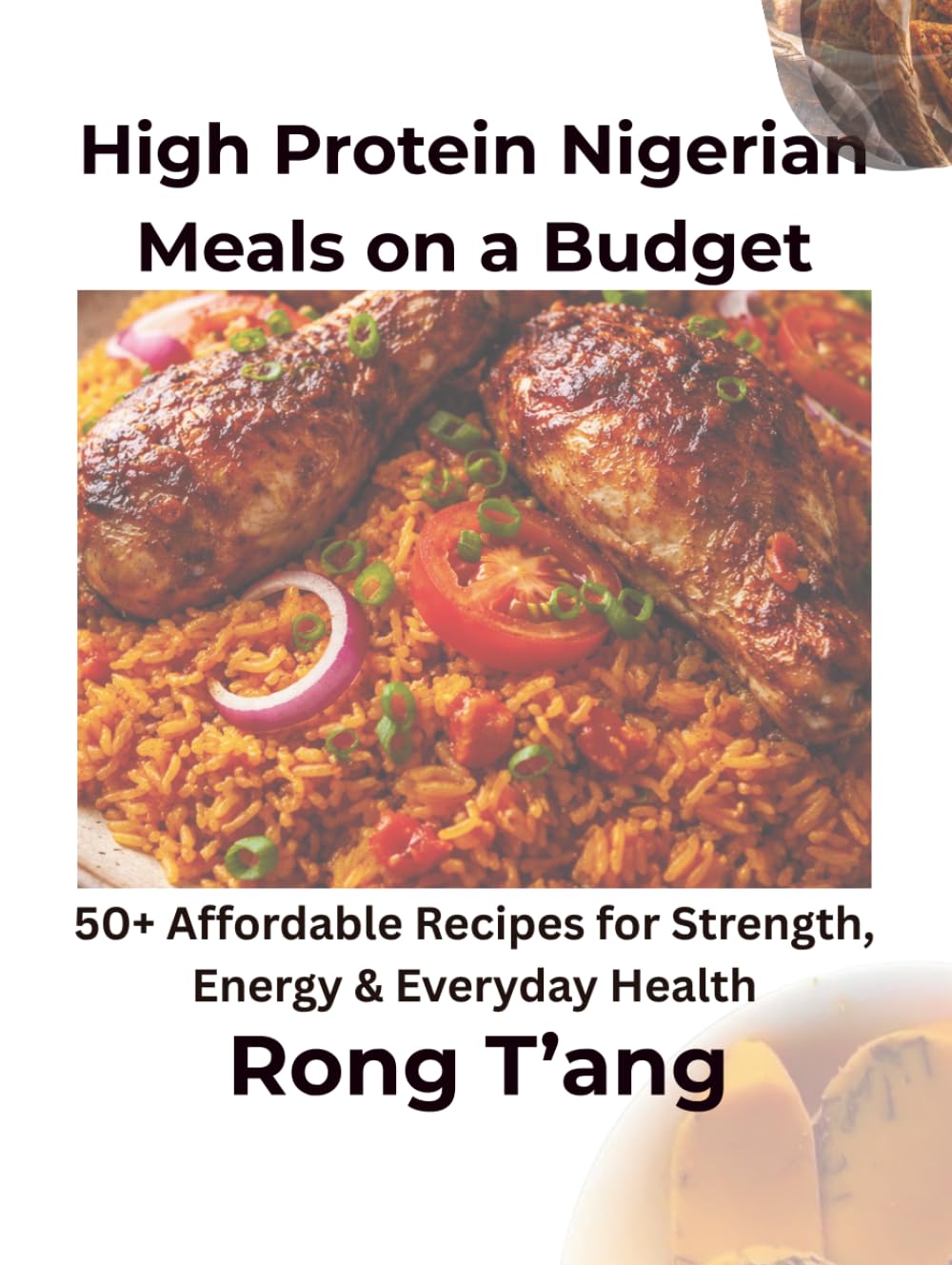 High Protein Nigerian Meals on a Budget: 50+ Affordable Recipes for Strength, Energy & Everyday Health
