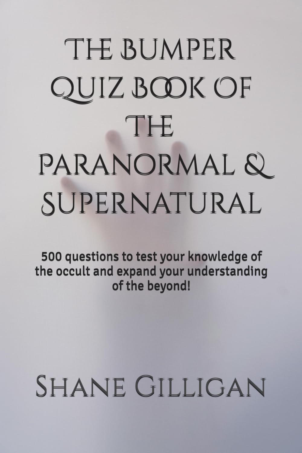 The Bumper Quiz Book Of The Paranormal & Supernatural: 500 questions to test your knowledge of the occult and expand your understanding of the beyond!