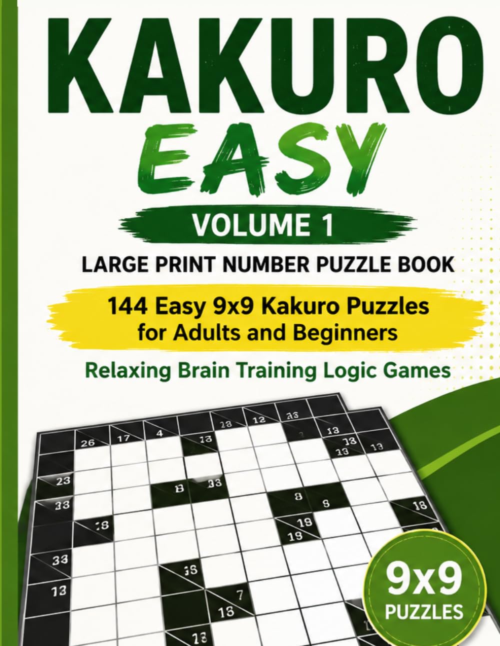 Kakuro Easy – Volume 1: Large Print Number Puzzle Book: 144 Easy 9x9 Kakuro Puzzles for Adults and Beginners | Relaxing Brain Training Logic Games