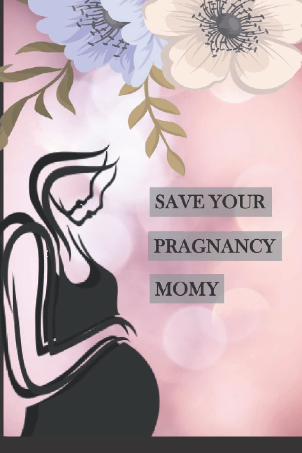 SAVE YOUR PREGNANCY MOMY I'M COMING SOON: A Daily Planner and Journal for Pregnant Women - Health Record Keeper - Symptoms & Activities Recorder, Appointments, planning your meals and more