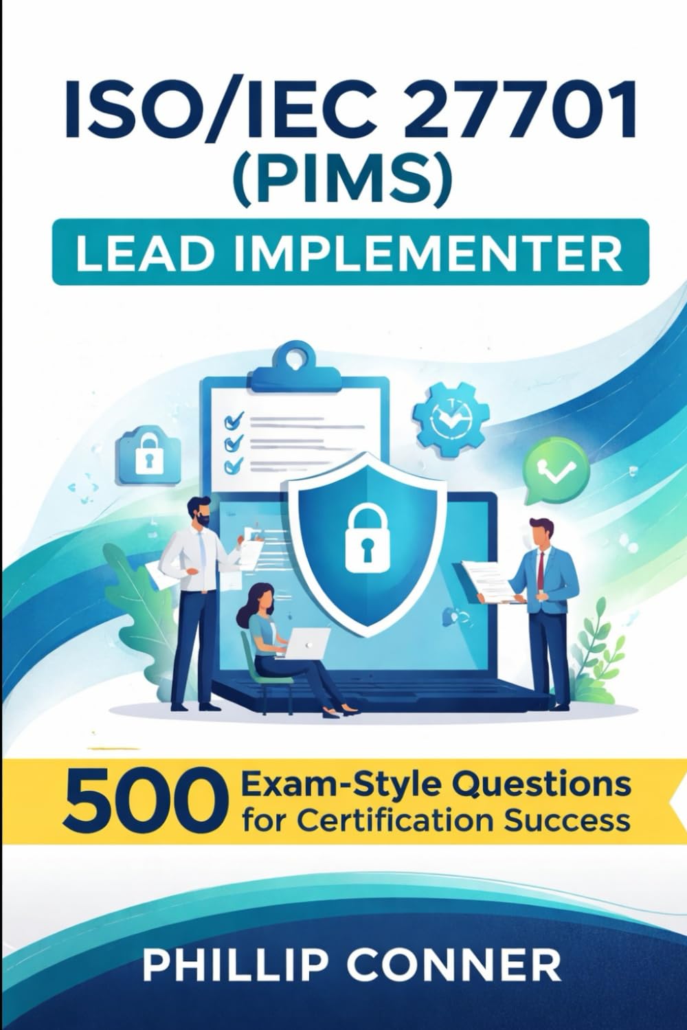 ISO/IEC 27701 (PIMS) - Lead Implementer: 500 Exam-Style Questions for Certification Success