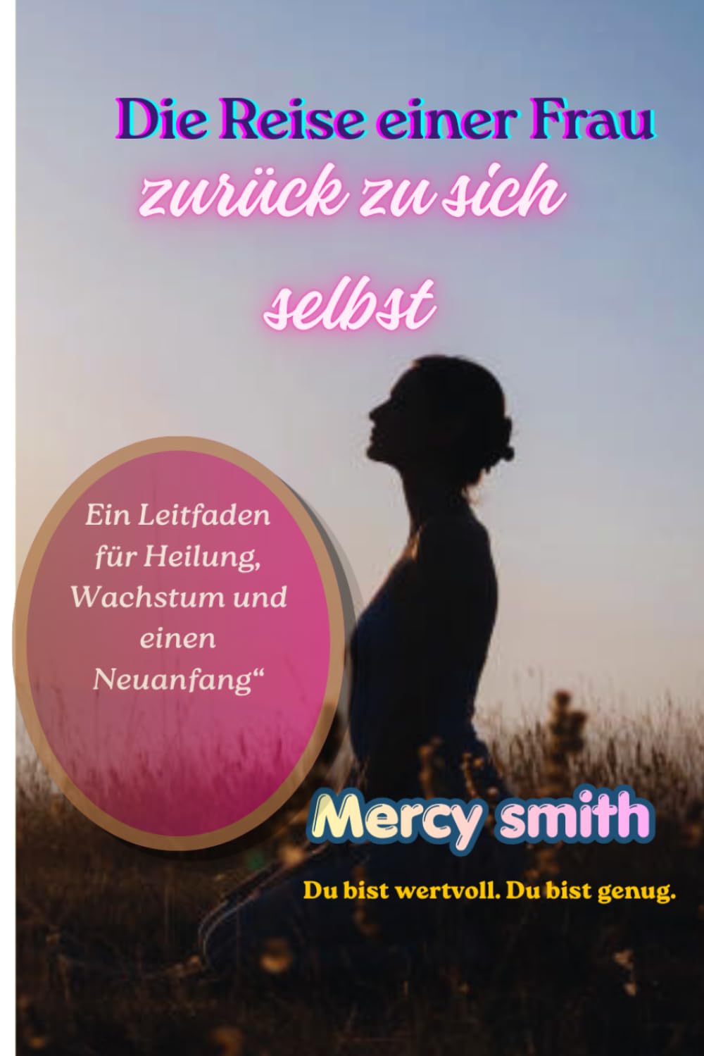 Die Reise einer Frau zurück zu sich selbst: Heilung, Selbstliebe und die Wiederentdeckung deiner inneren Stärke