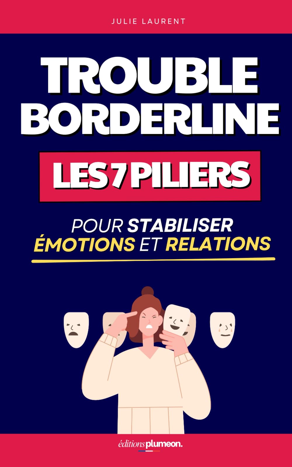 Apaiser le Trouble Borderline: Les 7 Piliers pour Stabiliser ses Émotions et ses Relations | Livre sur le Trouble de la Personnalité Borderline | ... | Hypersensible | Témoignage et Thérapie