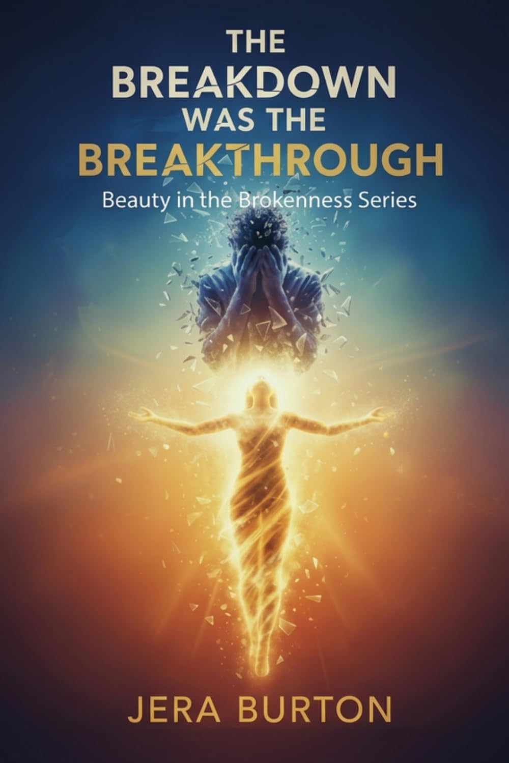 The Breakdown Was the Breakthrough: A 30-Day Devotional for Healing, Surrender, and Transformation (The Beauty in the Brokenness Series)
