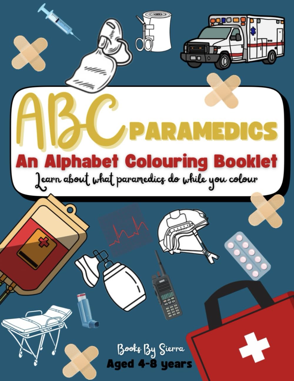 ABC Paramedics: An Alphabet Colouring Booklet: Learn about what paramedics do while you colour
