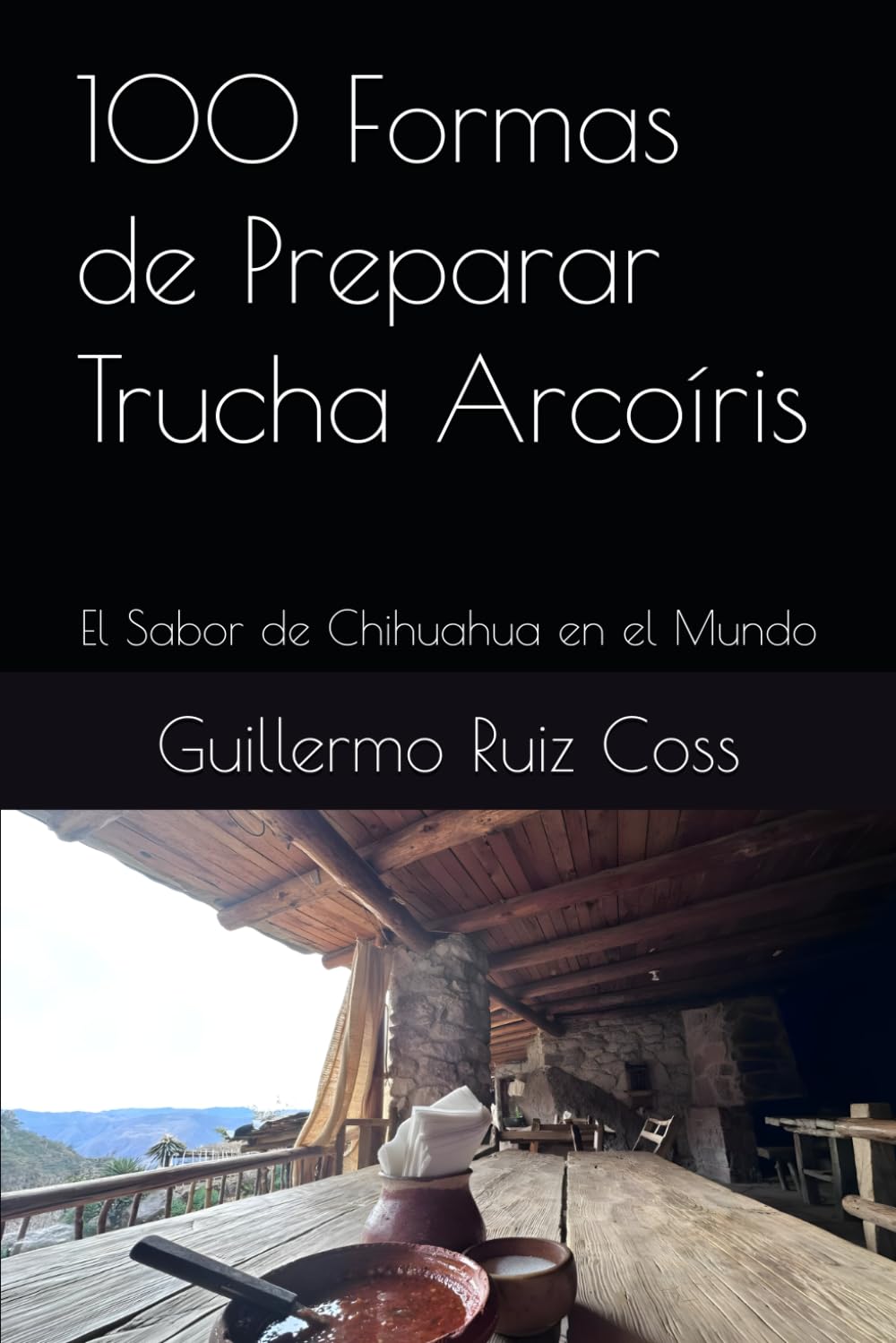 100 Formas de Preparar Trucha Arcoíris: El Sabor de Chihuahua en el Mundo (Spanish Edition)