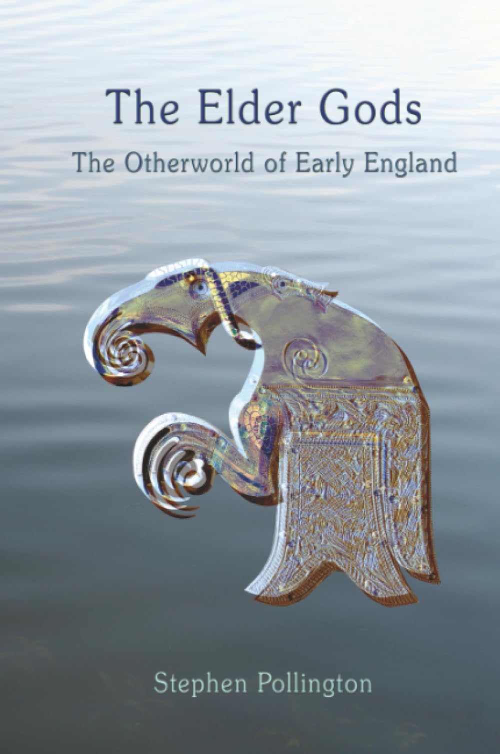 The Elder Gods: The Otherworld of Early England By Stephen Pollington