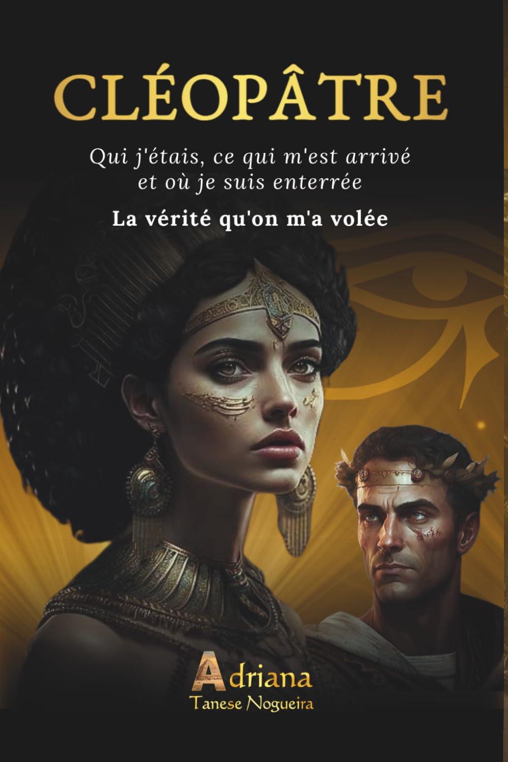 CLÉOPÂTRE: Qui j'étais, ce qui m'est arrivé et où je suis enterrée La vérité qu'on m'a volée