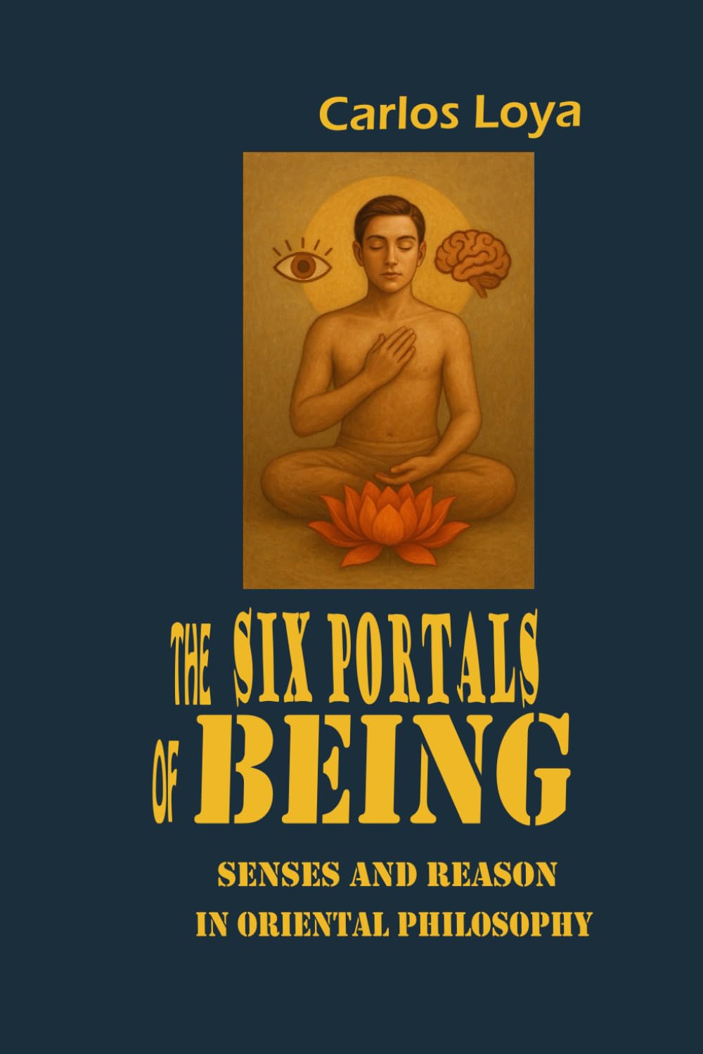 THE SIX PORTALS OF BEING. SENSES AND REASON IN ORIENTAL PHILOSOPHY