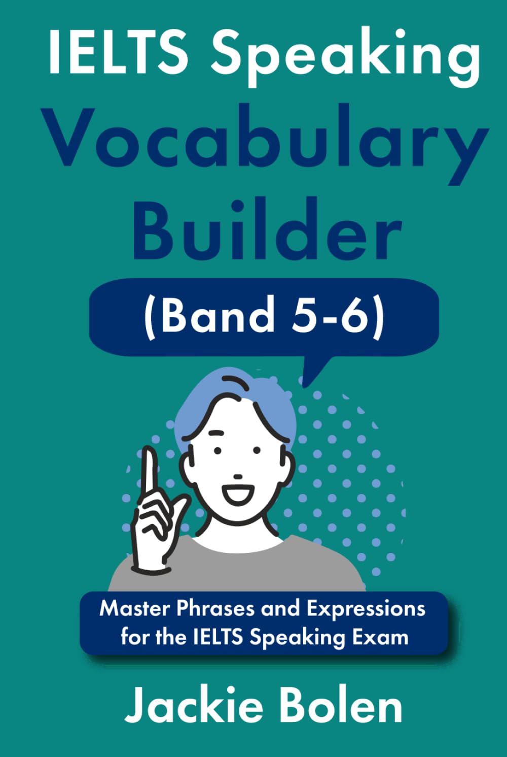 IELTS Speaking Vocabulary Builder (Band 5-6): Master Phrases and Expressions for the IELTS Speaking Exam (Learn English For Intermediate & Advanced)