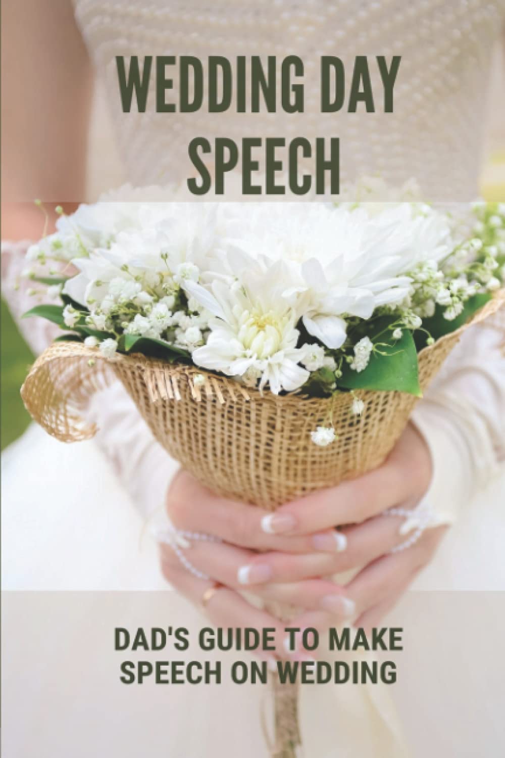 Wedding Day Speech: Dad's Guide To Make Speech On Wedding: Bride'S Father Speaking Guide
