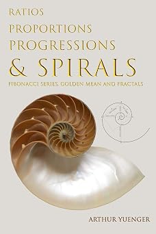 Ratios Proportions Progressions & Spirals Fibonacci Series, Golden Mean and Fractals