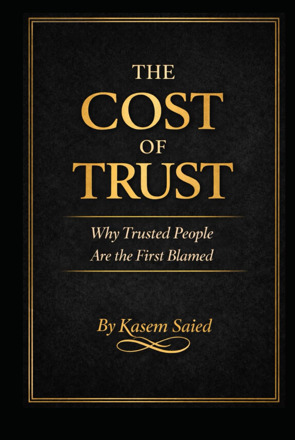 The Cost of Trust: Why Trusted People Are the First to Be Blamed: Why Trusted People Are the First to Be Blamed