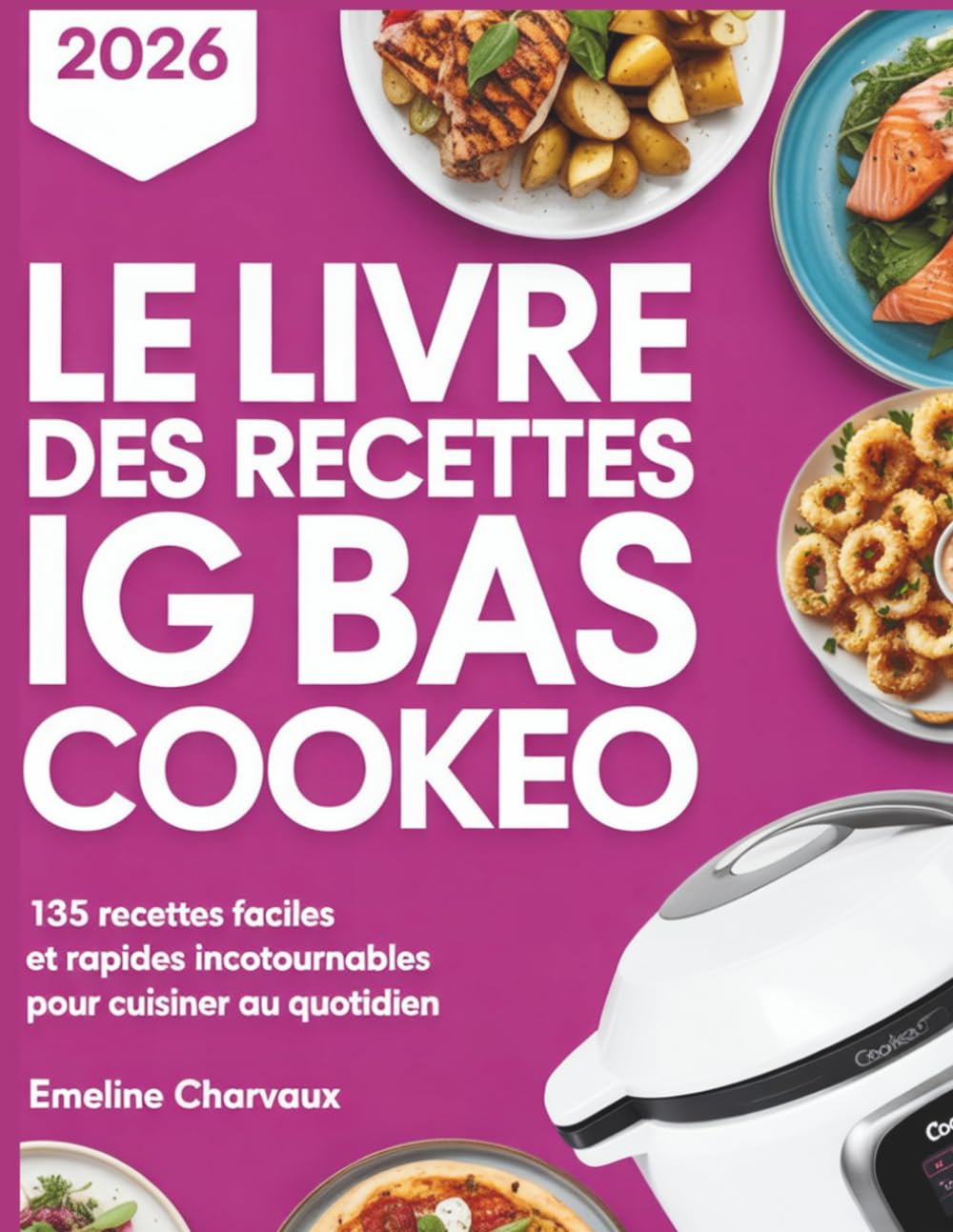 LE LIVRE DES RECETTES IG BAS COOKEO: 135 recettes faciles et rapides incontournables pour cuisiner au quotidien.