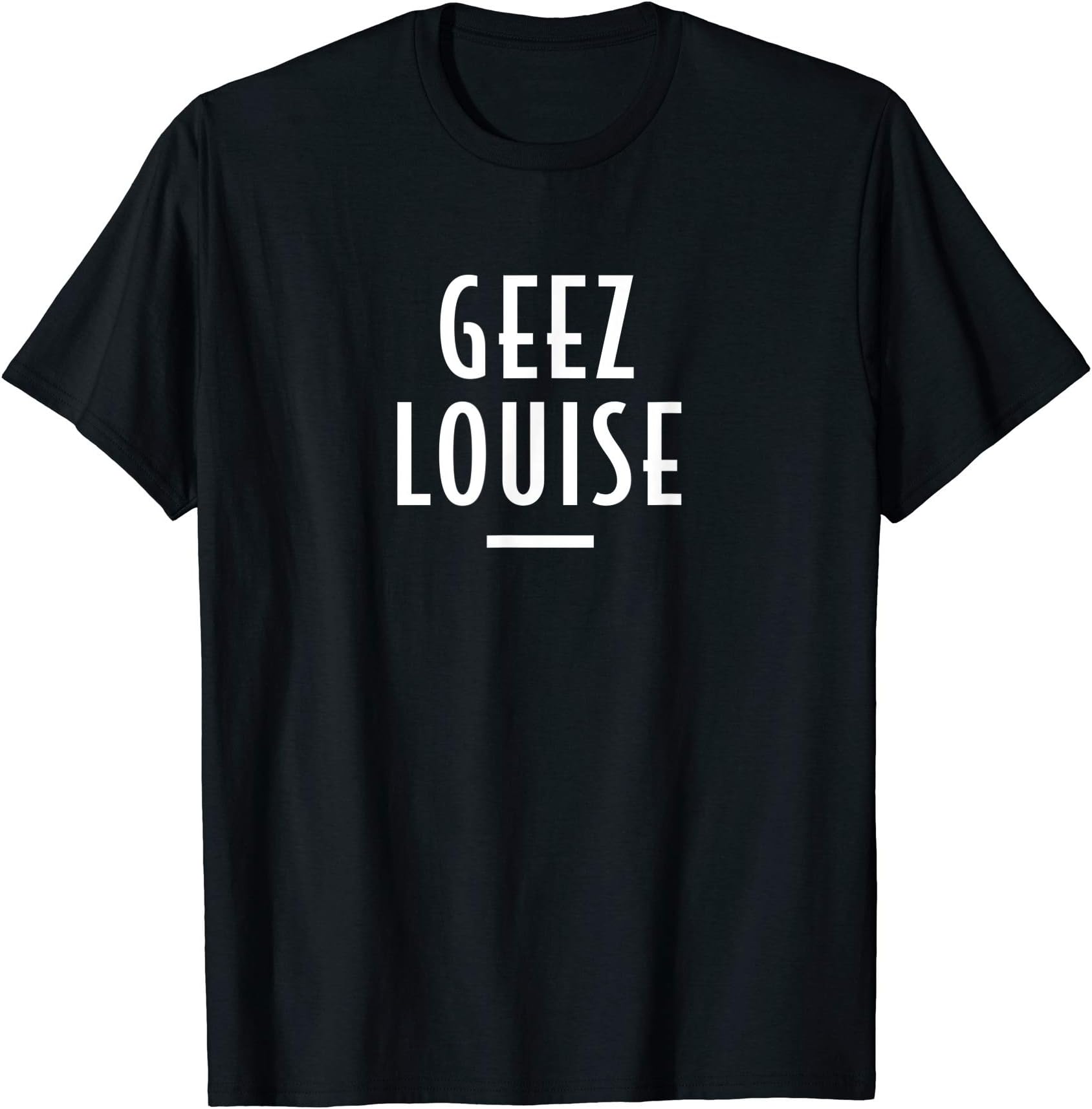 Geez Louise - Clean Swear Word T-Shirt