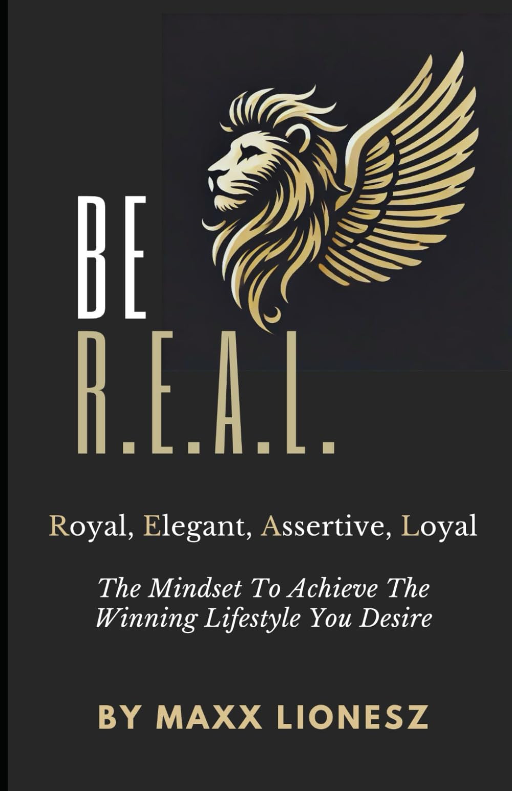 BE R.E.A.L.: The Mindset To Achieve The Winning Lifestyle You Desire