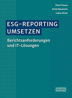 ESG-Reporting umsetzen: Berichtsanforderungen und IT-Lösungen¿. Einführung zur Erfassung, Analyse und Berichterstattung von ESG-Daten und Nachhaltigkeitskennzahlen