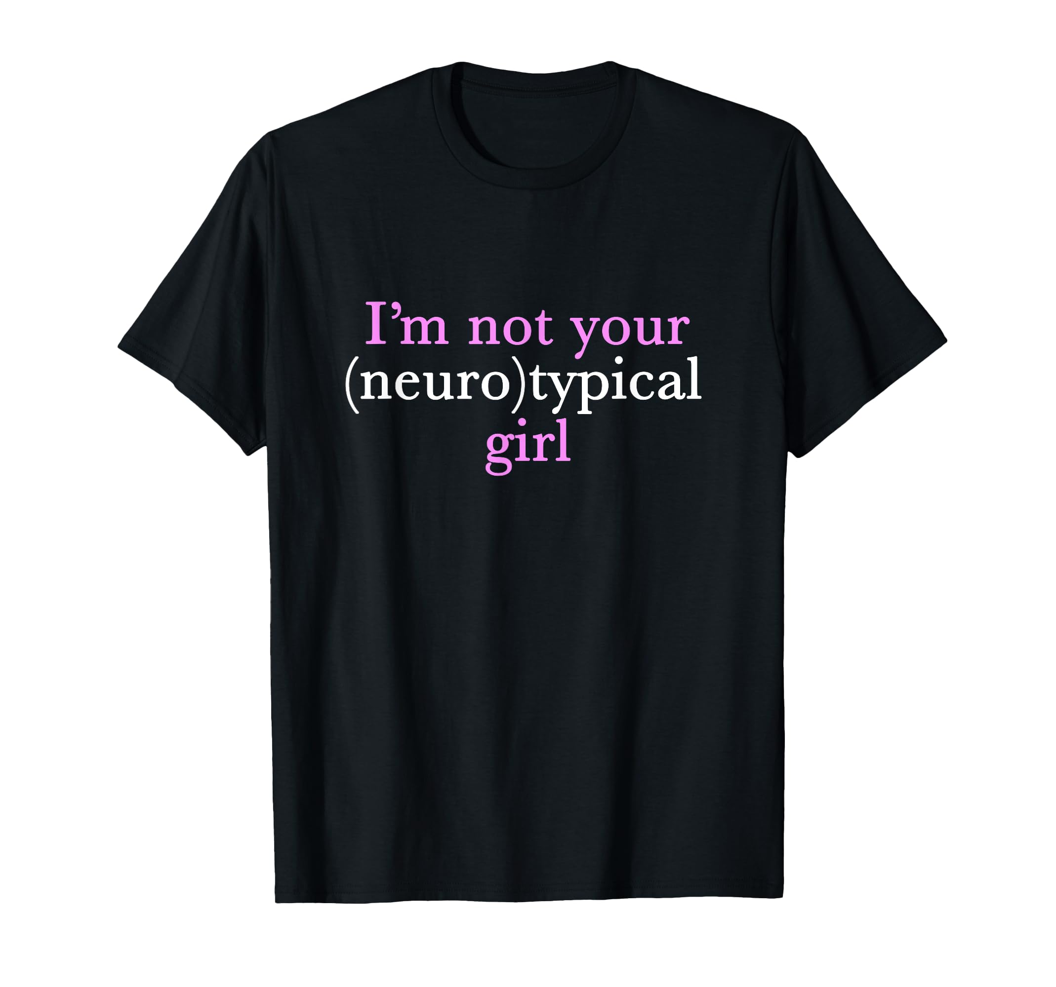 Funny Autism I'm Not Your Neurotypical Girl Neurodiversity T-Shirt