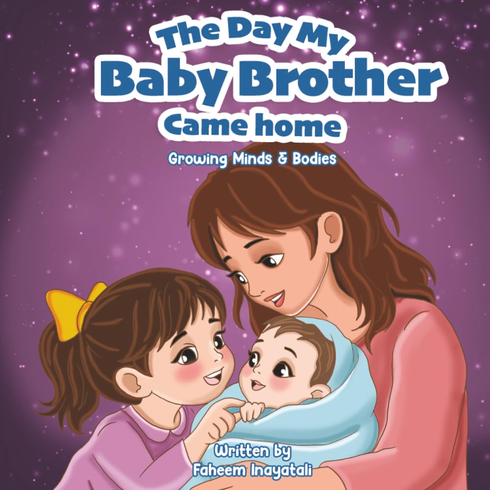 The Day My Baby Brother Came Home: Growing Minds & Bodies Series: A Children’s Book About Welcoming a New Sibling and Big Feelings
