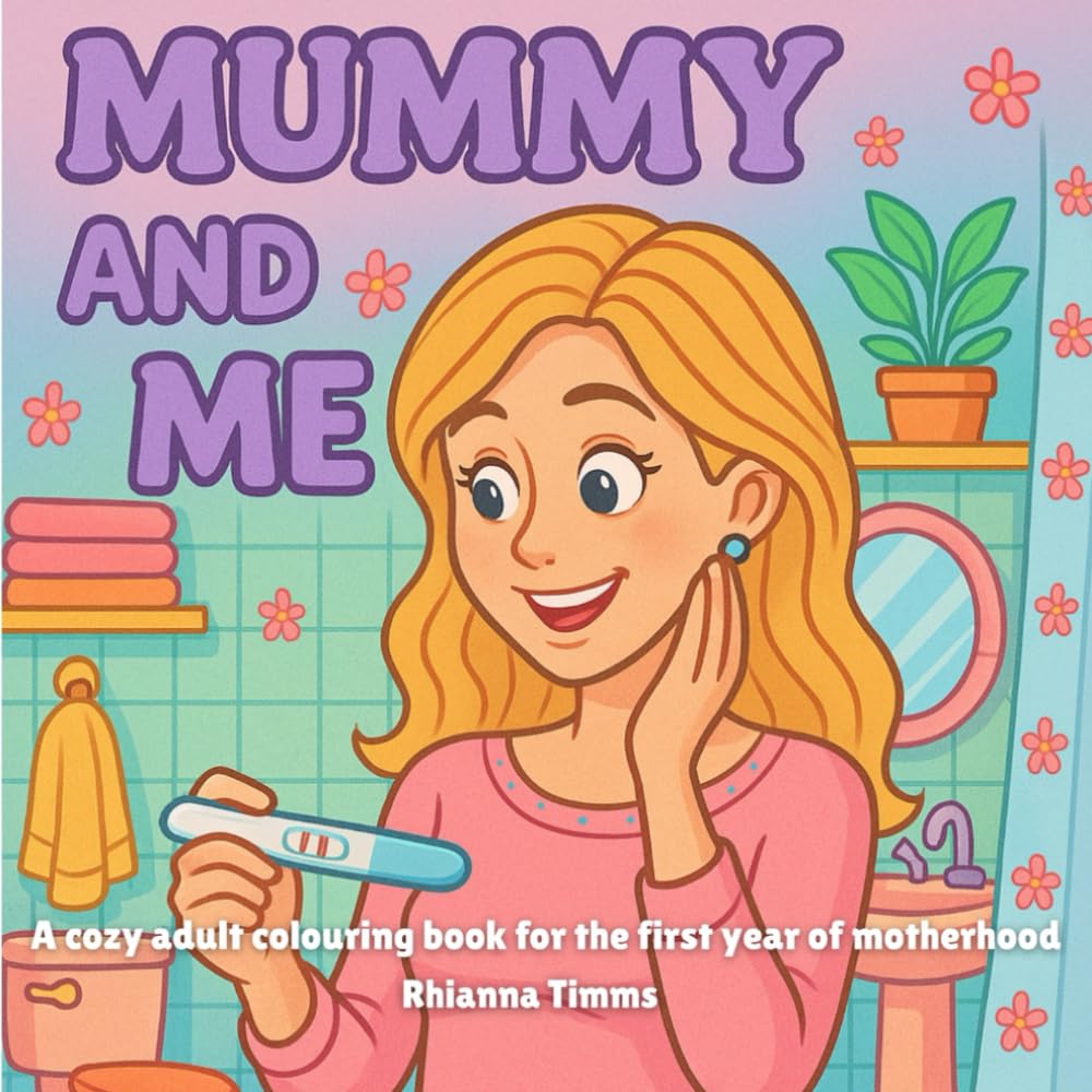 Mummy and Me: A Cozy Colouring Book for New Mums in the First Year of Motherhood