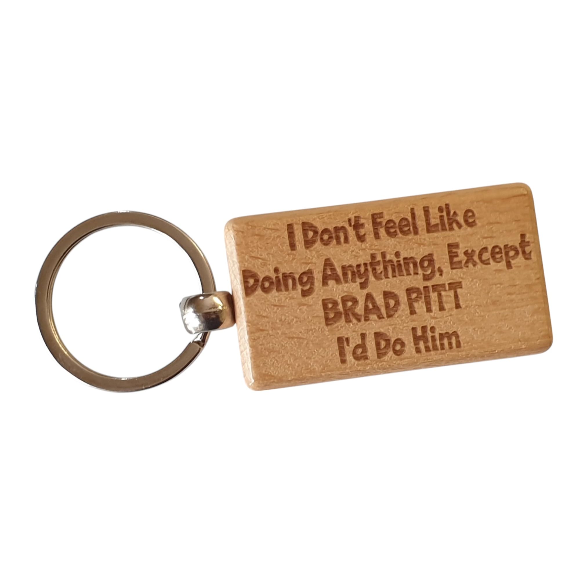 Decalarama Brown Brad Pitt Wooden Keyring Gift I Don't Feel Like Doing Anything Except I'd Do Him Nice Cute Engraved Wood Key Fob Movie Star Novelty Present