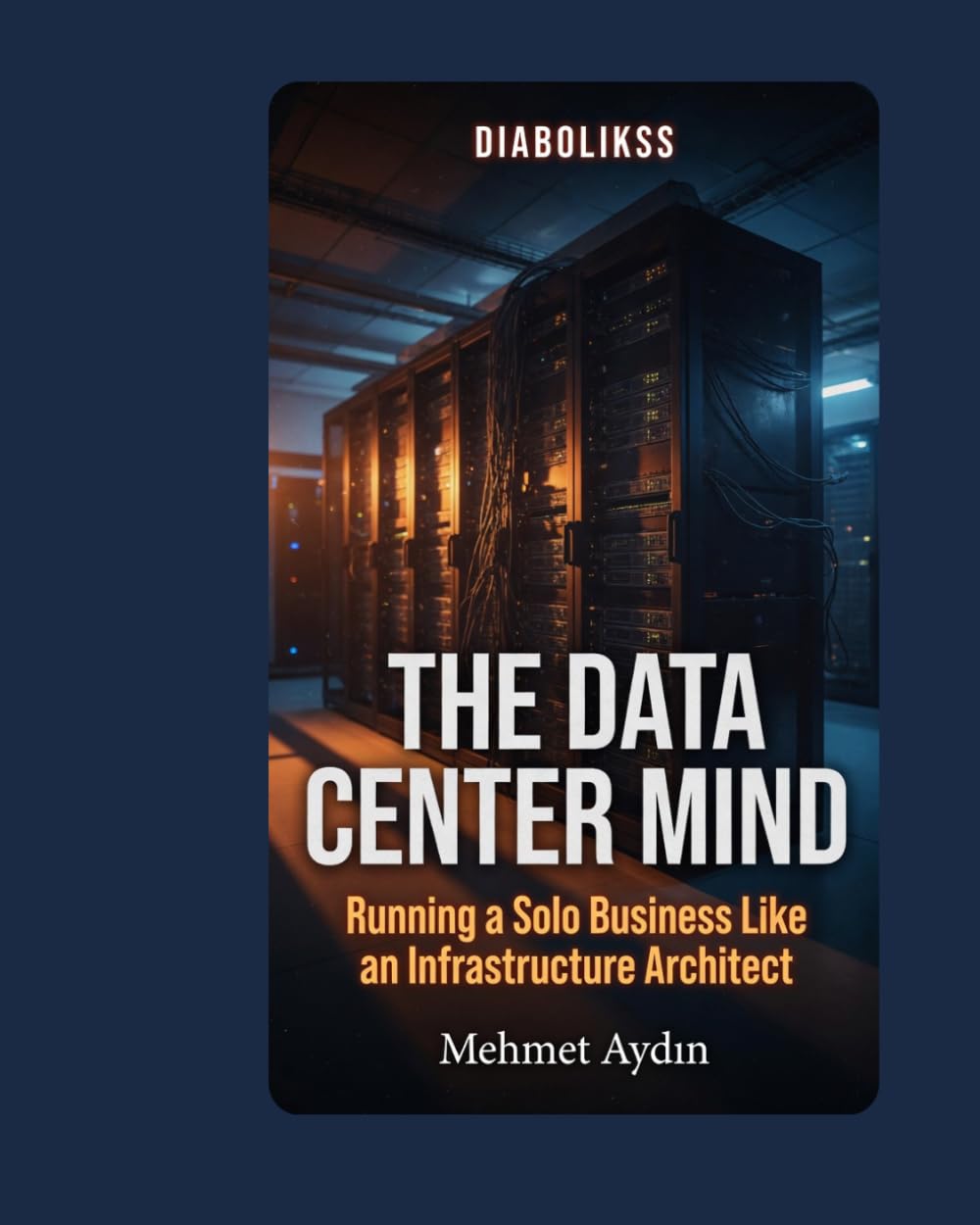 The Data Center Mind: Running a Solo Business Like an Infrastructure Architect