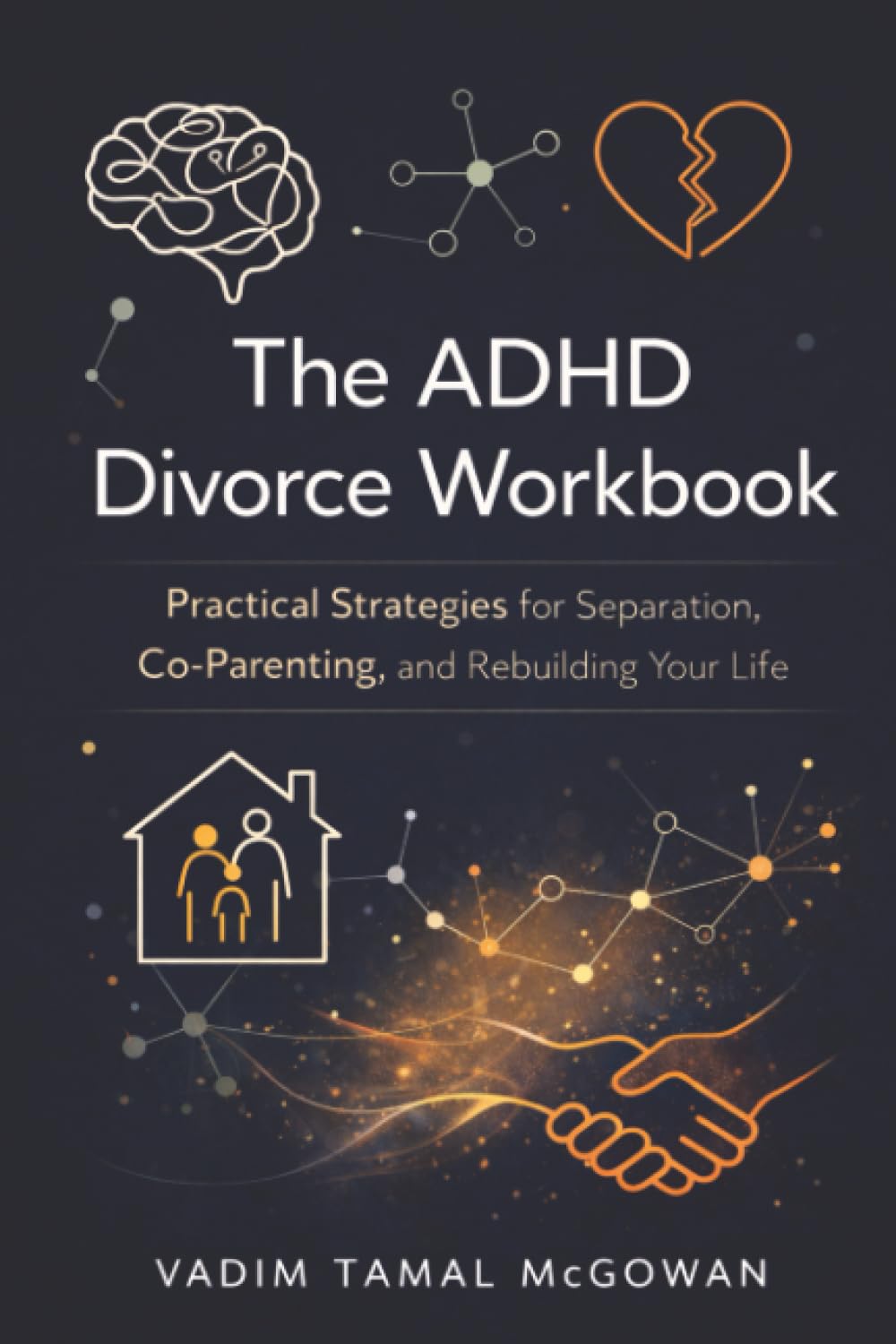 The ADHD Divorce Workbook: Practical Strategies for Separation, Co-Parenting, and Rebuilding Your Life
