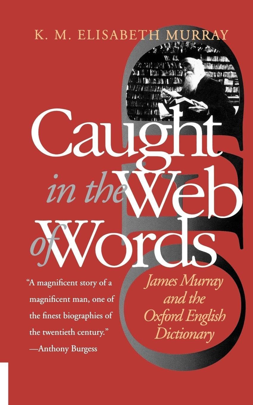 Caught in the Web of Words: James Murray and the Oxford English Dictionary