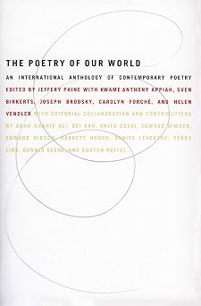 The Poetry of Our World An International Anthology of Contemporary Poetry An Eclectic Guide with Essays by Eminent Scholars