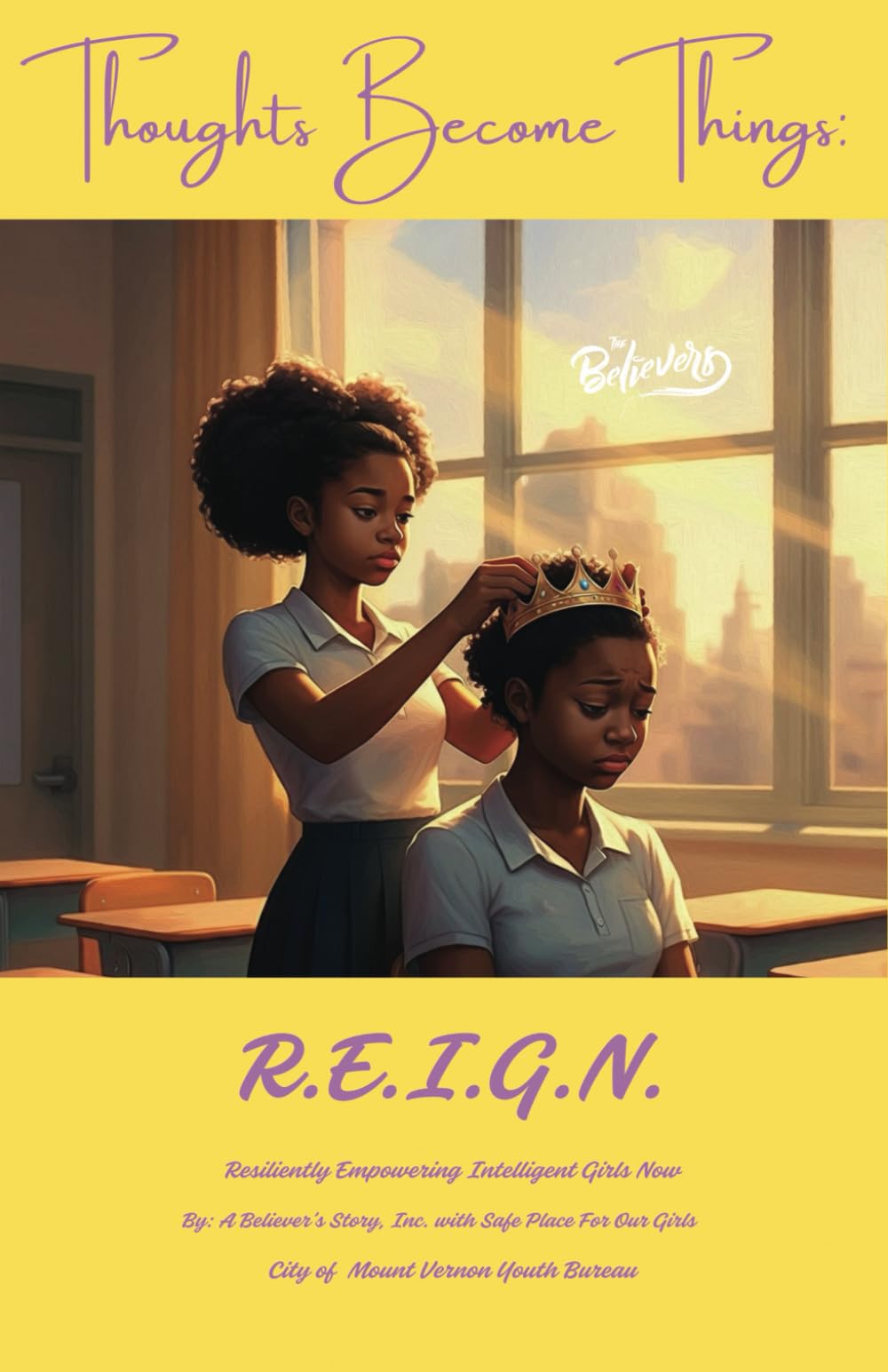 Thoughts Become Things: R.E.I.G.N.: (Resiliently Empowering Intelligent Girls Now)