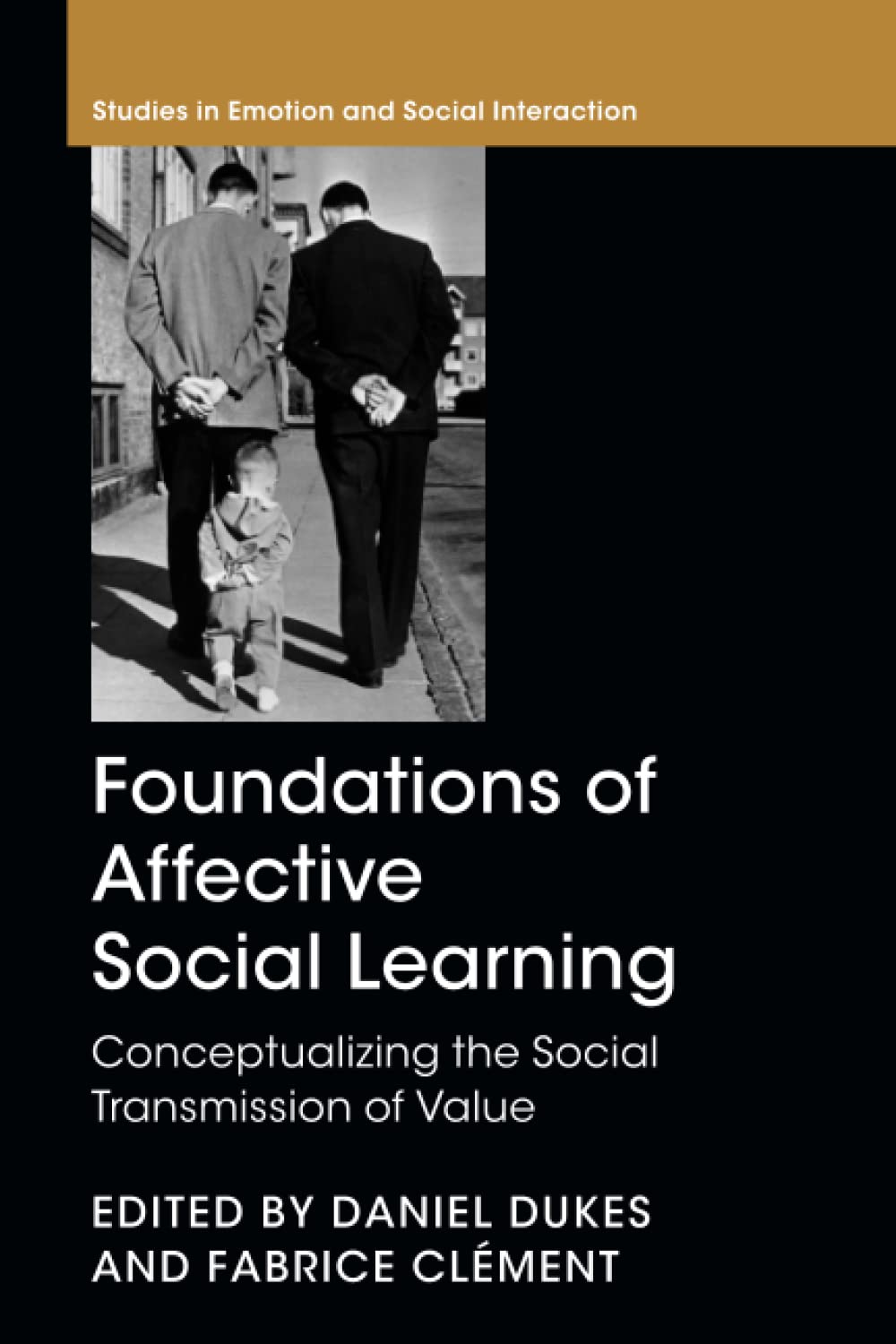 Foundations of Affective Social Learning: Conceptualizing the Social Transmission of Value (Studies in Emotion and Social Interaction)