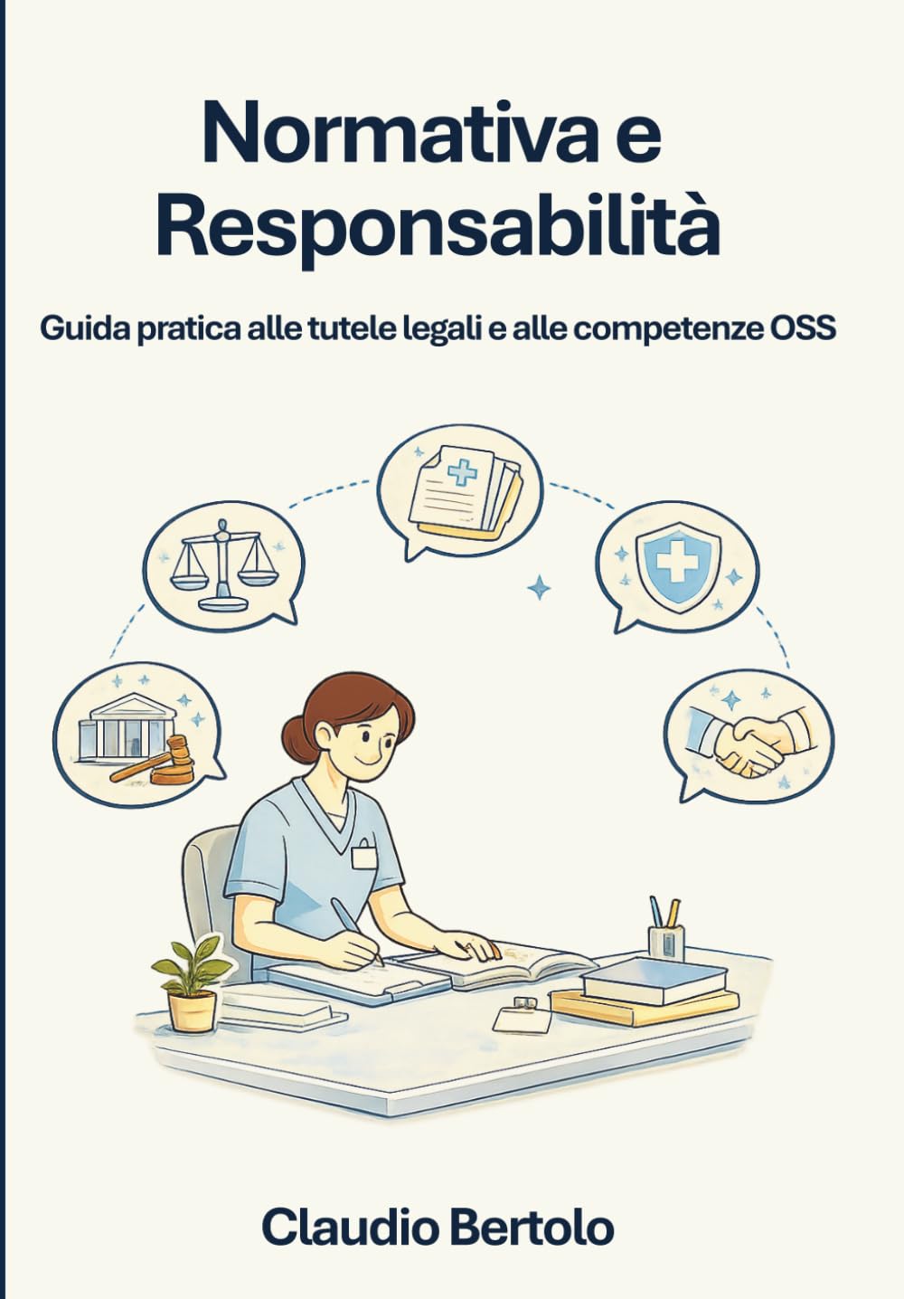 Normativa e Responsabilità: Guida pratica alle tutele legali e alle competenze OSS (Obiettivo OSS: Percorsi di Formazione e Professione)