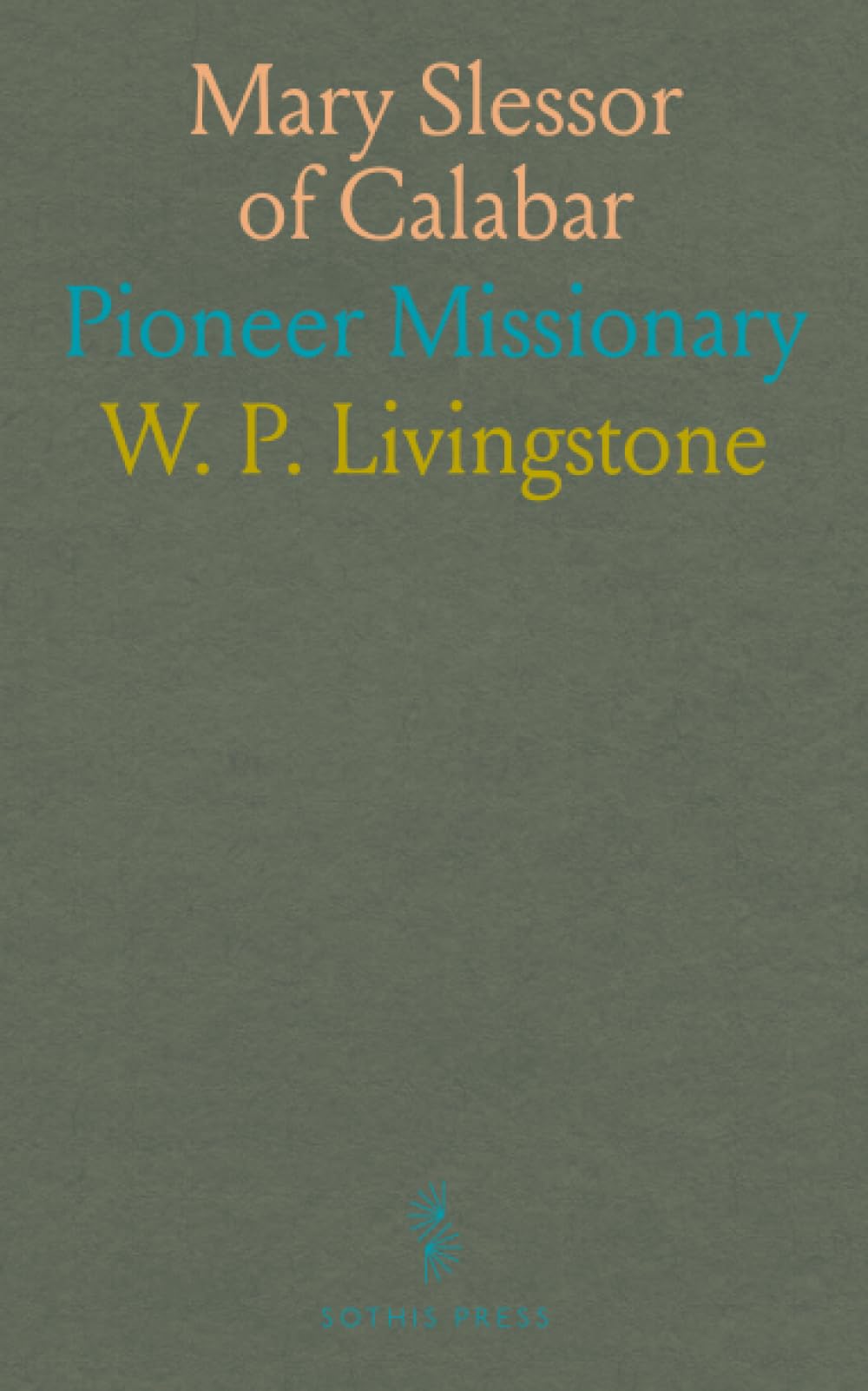 Mary Slessor of Calabar: Pioneer Missionary