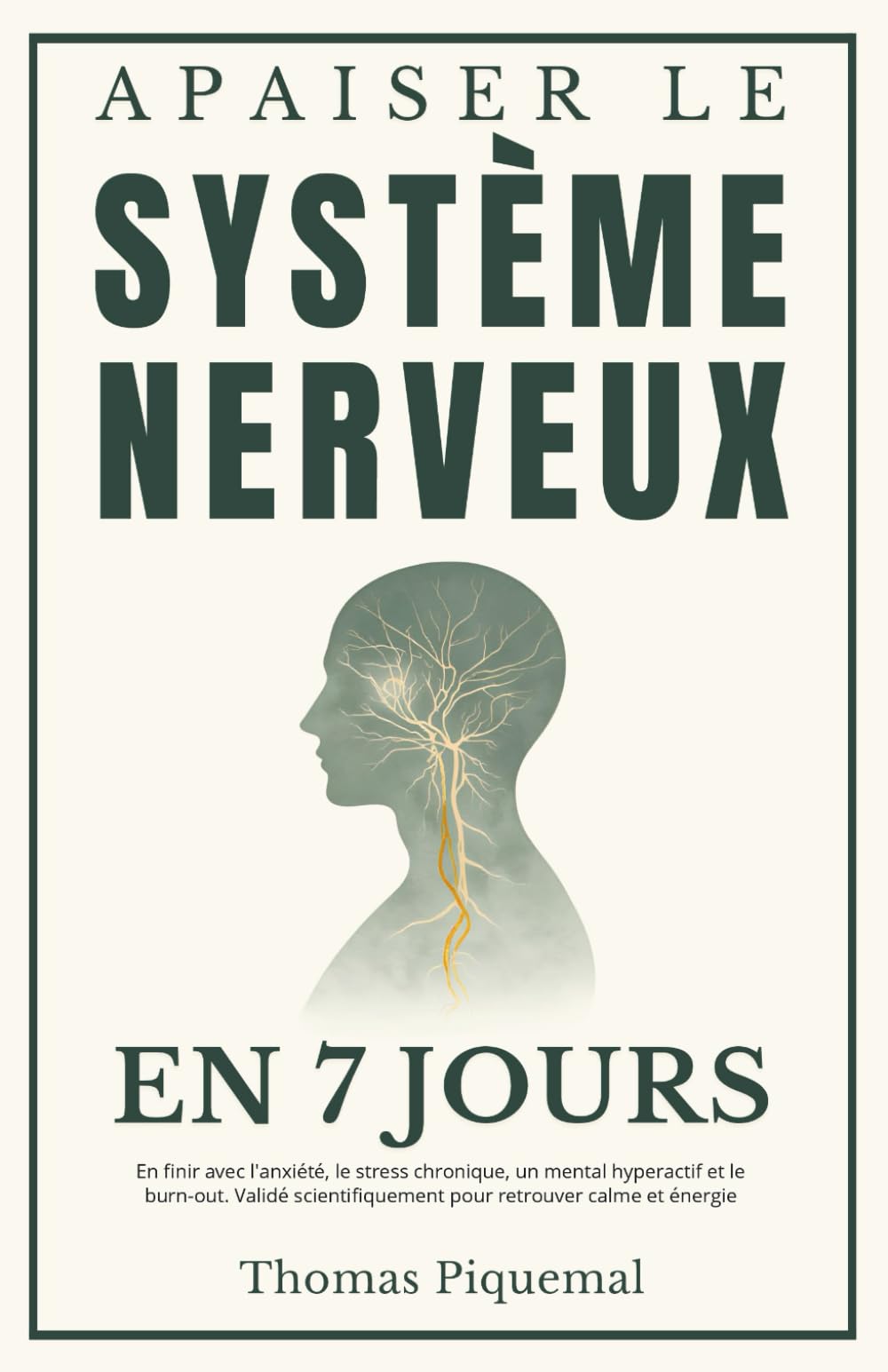 Apaiser le Système Nerveux en 7 jours: En finir avec l'anxiété, le stress chronique, un mental hyperactif et le burn-out. Validé scientifiquement pour retrouver calme et énergie