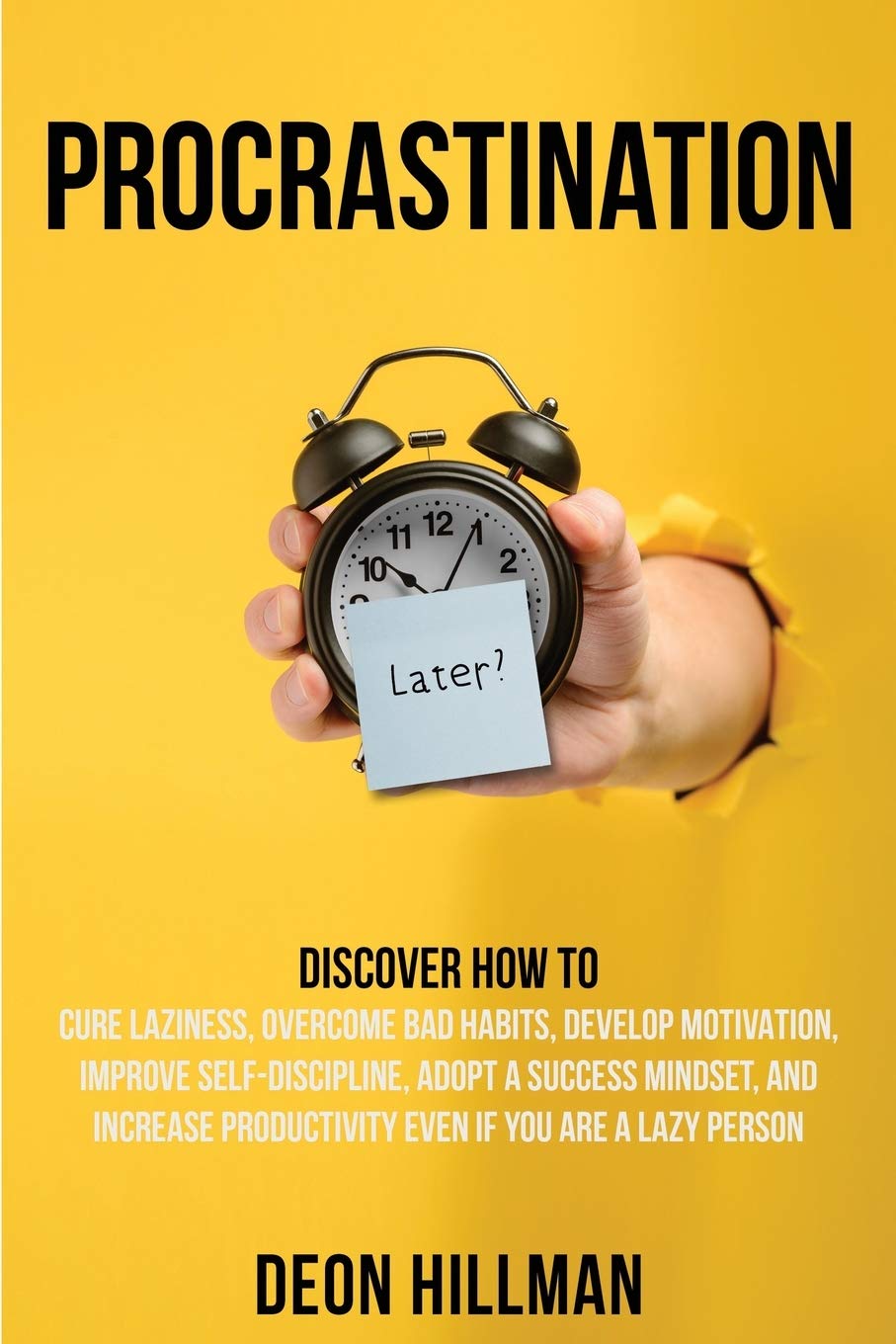 Procrastination: Discover How to Cure Laziness, Overcome Bad Habits, Develop Motivation, Improve Self-Discipline, Adopt a Success Mindset, and ... If You Are a Lazy Person (Reaching Goals)