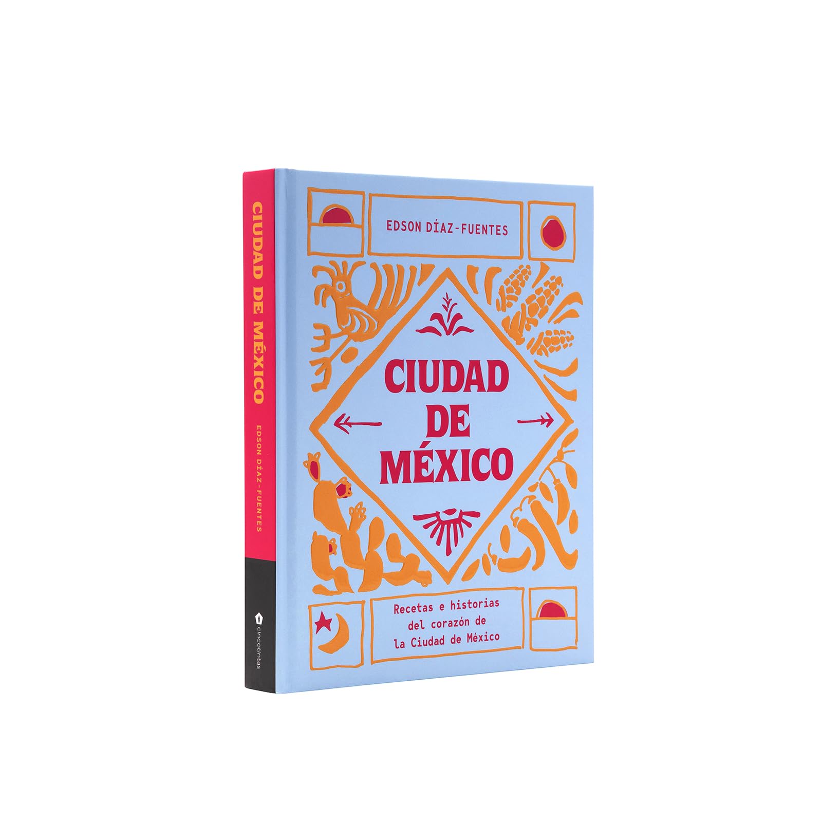 Ciudad de México: Recetas E Historias del Corazón de Ciudad de México