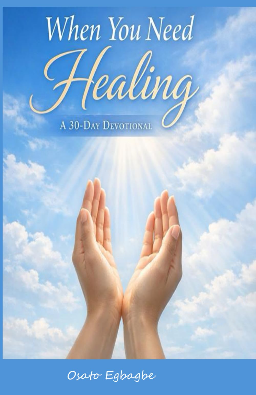 When You Need Healing - A 30-Day Devotional: 30 Days of Scripture, Reflection, and Prayer for Emotional and Spiritual Healing, Renewed Faith, Peace, Strength, Hope and God's Healing Presence.