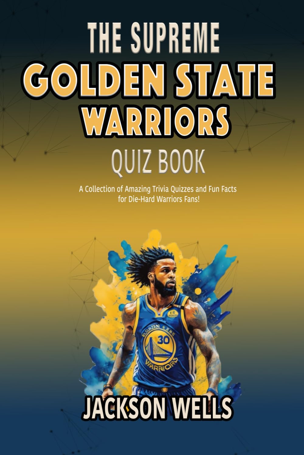 Golden State Warriors: The Supreme Quiz and Trivia Book on your favorite NBA teamled by Steph Curry (The Supreme Sports Quiz Collection)