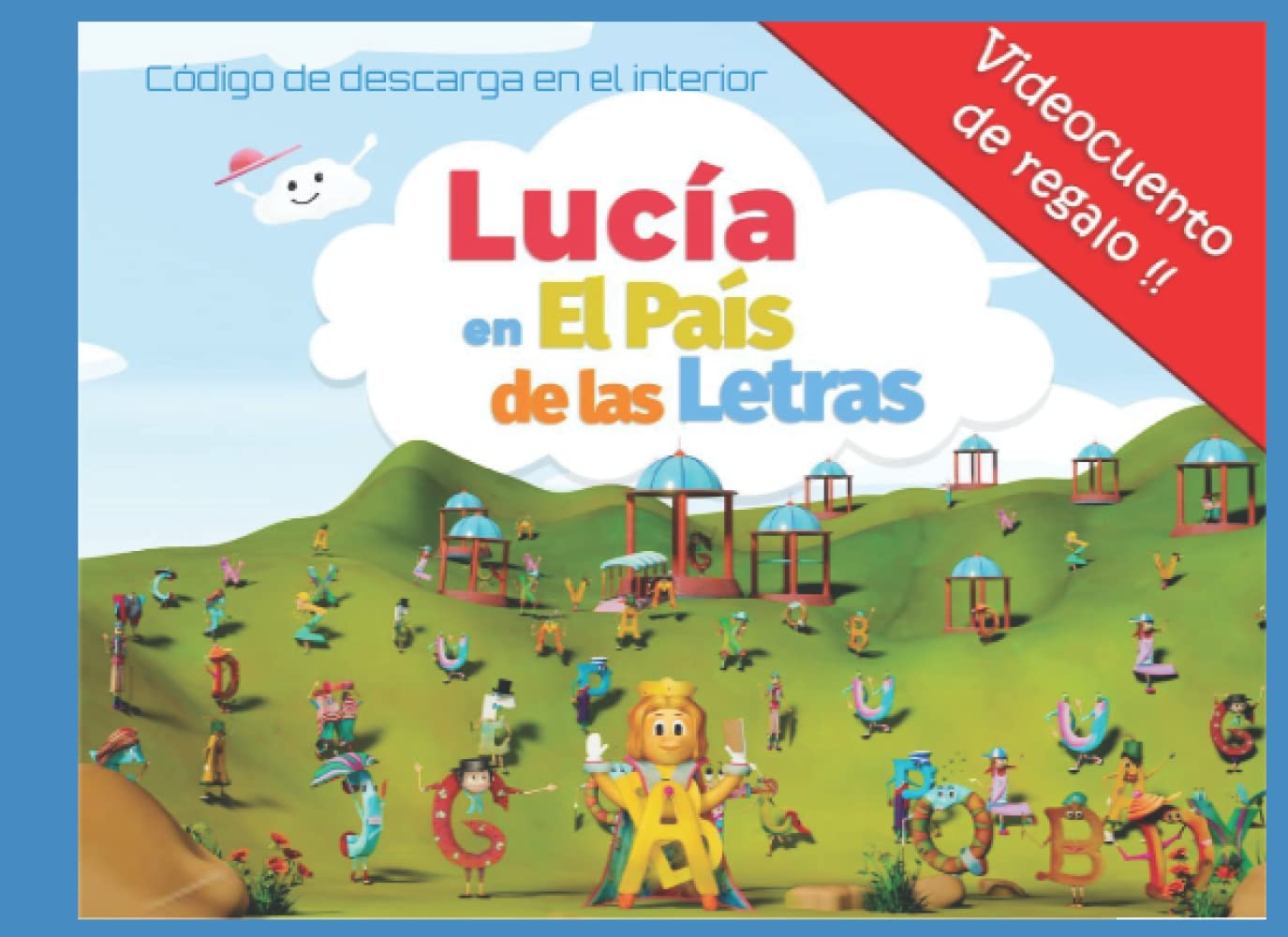 LUCIA EN EL PAIS DE LAS LETRAS. Cuento Personalizado de las simpáticas letras que forman tu nombre: VIDEOCUENTO Infantil 3D de REGALO (Spanish Edition