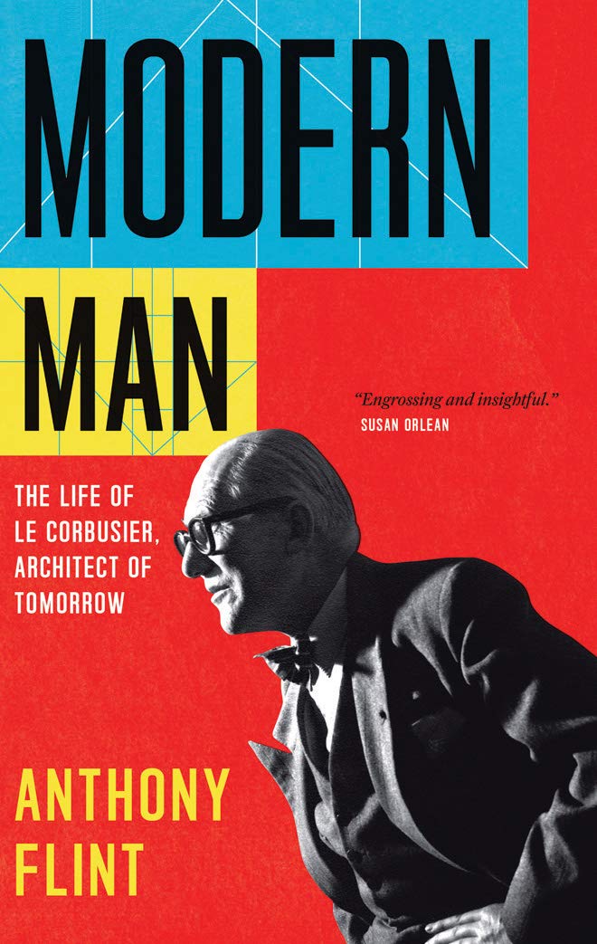Modern Man: The Life of Le Corbusier, Architect of Tomorrow.by Flint New**