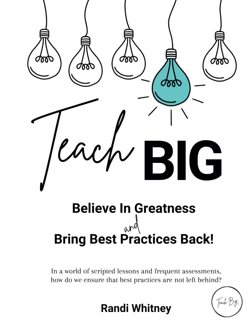 Teach BIG!: Believe in Greatness - Bring Best Practices Back