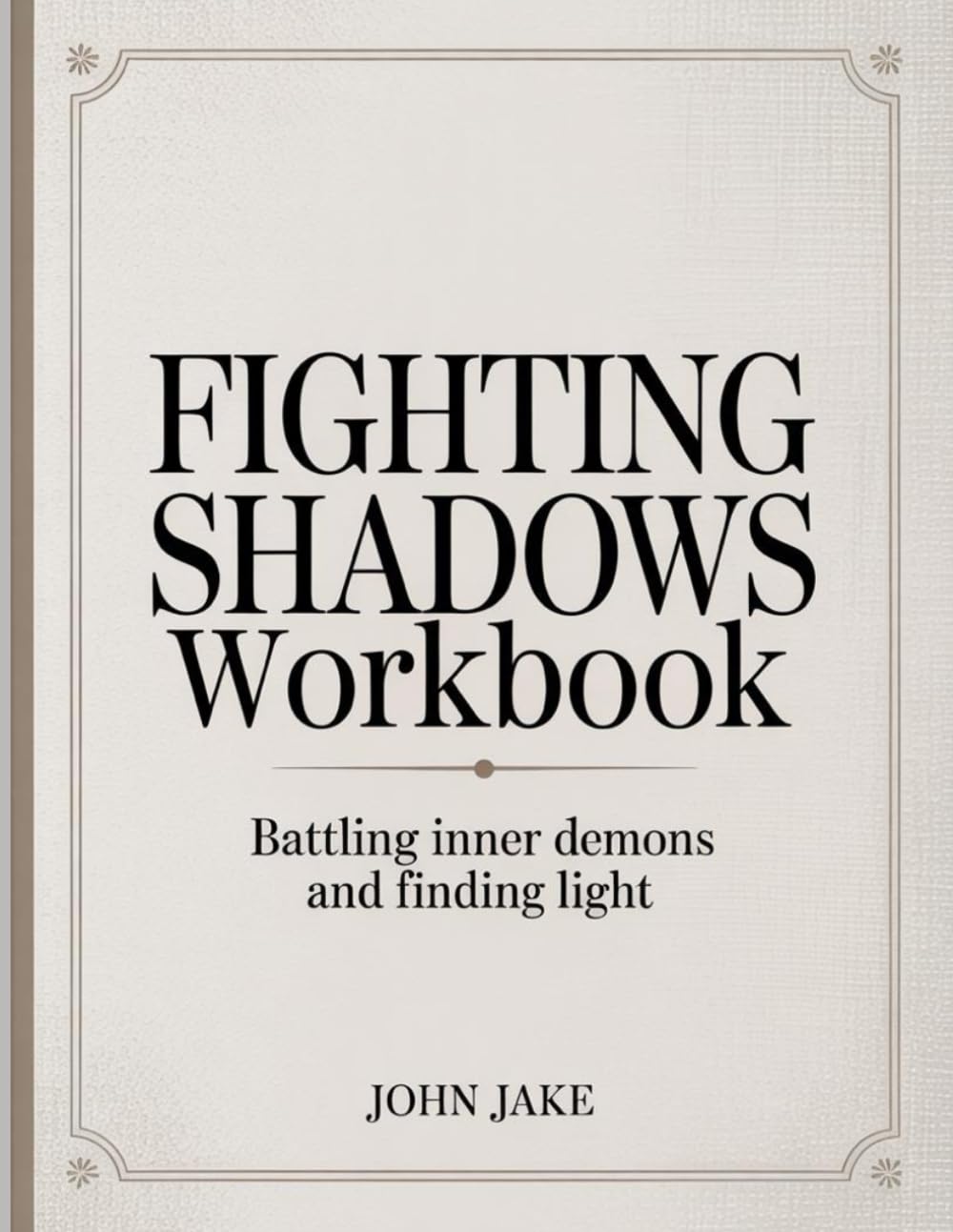 Fighting Shadows Workbook: Battling Inner Demons and Finding Light