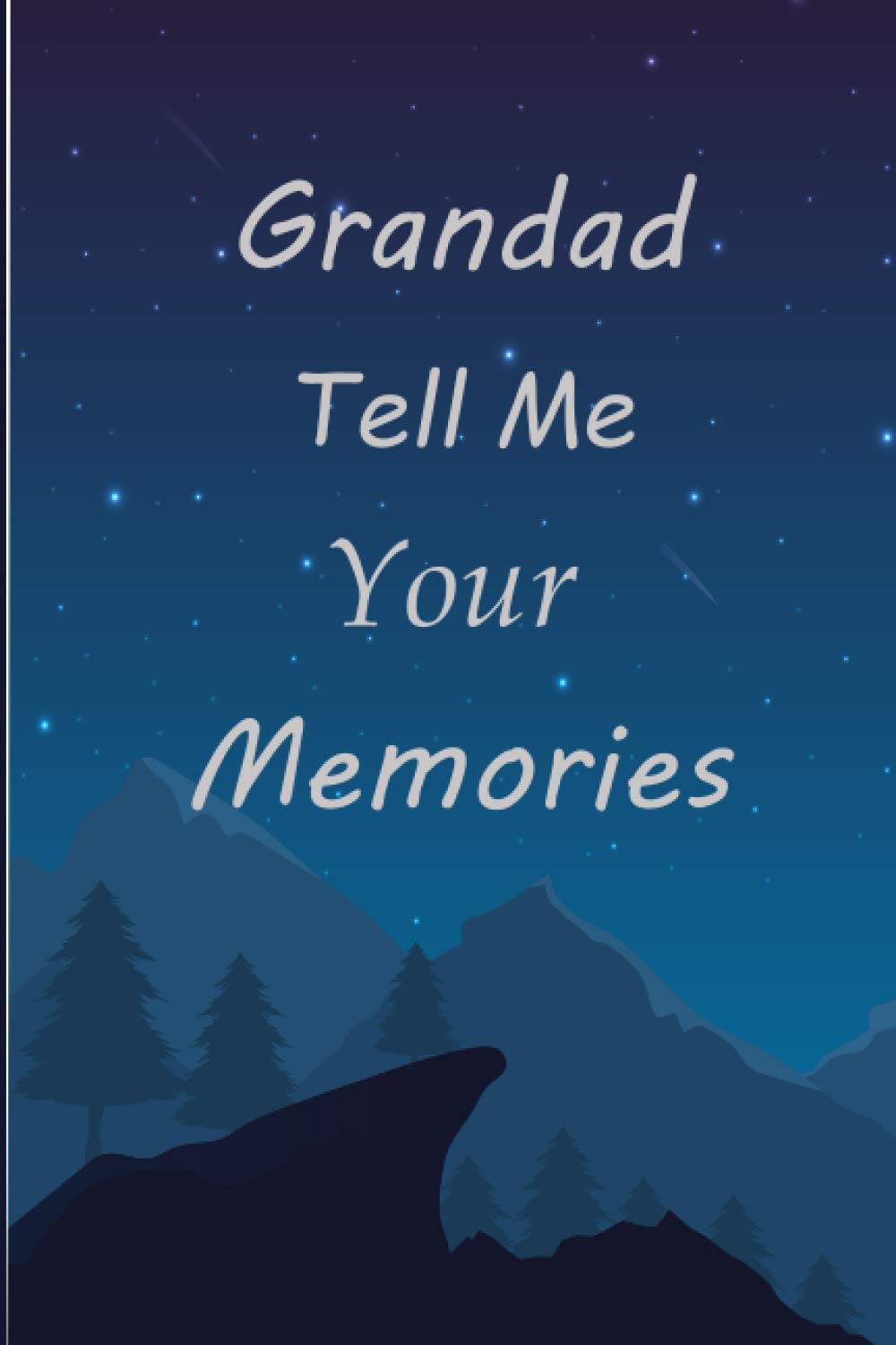 Grandad Tell Me Your Memories: A Guided Journal For Your Grandad To Record His Memories And Life Experiences ( Gift For Grandfather )