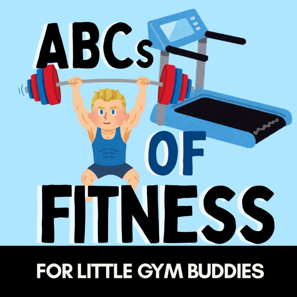 ABCs of Fitness: A Fun Alphabet Book for Little Gym Buddies and Tiny Trainers (Alphabet Explorers)