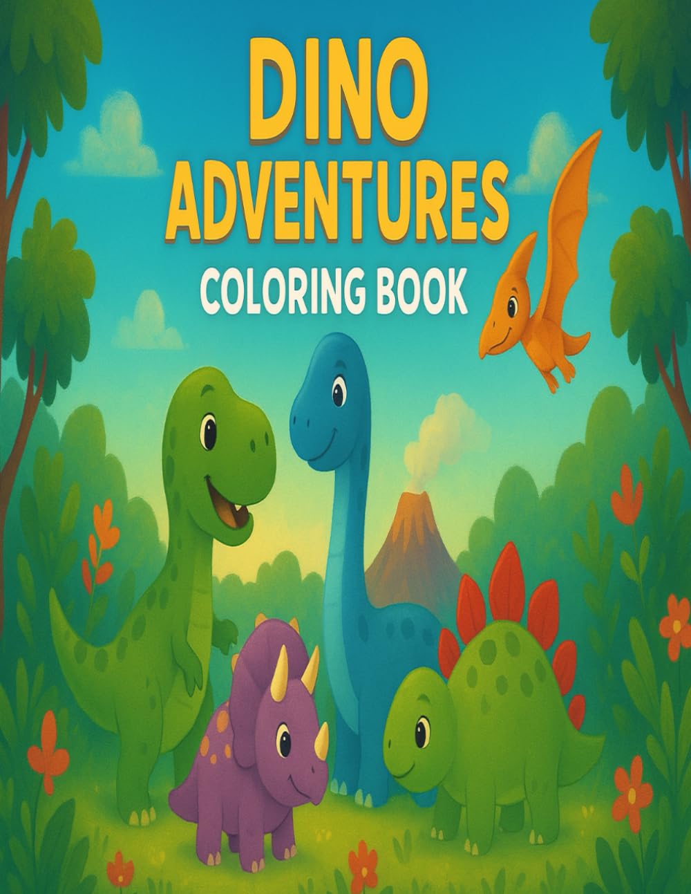 Dino Adventures Coloring Book for Kids Ages 4–8: 50 Fun & Easy Dinosaur Coloring Pages • Cute Cartoon Dinos, Prehistoric Scenes & Big Simple Designs for Little Hands