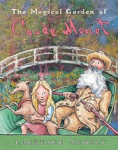 The Magical Garden of Claude Monet: A Picture Book Journey into Monet's Garden (Anholt's Artists Books For Children)