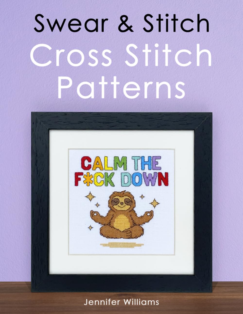 Swear & Stitch Cross Stitch Pattern Book: A Collection of 24 Beautifully Rude Cross Stitch Patterns for Grown-Ups (The Cheeky Cross Stitch Collection)